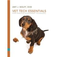 Vet Tech Essentials Core Principles in Veterinary Technology