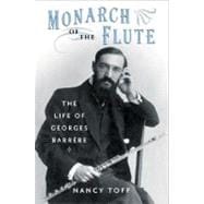 Monarch of the Flute The Life of Georges Barrère