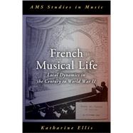 French Musical Life Local Dynamics in the Century to World War II