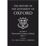 The History of the University of Oxford Volume VI: Nineteenth-Century Oxford, Part 1