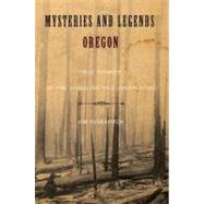 Mysteries and Legends of Oregon : True Stories of the Unsolved and Unexplained