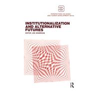Institutionalization and Alternative Futures. Ed by Jon Hendricks. Selected Papers Reprinted from the Intl Journal of Aging & Human Development