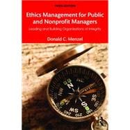 Ethics Management for Public and Nonprofit Managers: Leading and Building Organizations of Integrity