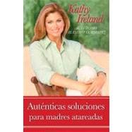 Auténticas Soluciones para Madres Atareadas : Su Guía para el Éxito y la Sensatez,9781439150160
