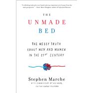 The Unmade Bed The Messy Truth about Men and Women in the 21st Century