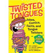 Twisted Tongues Jokes, Comics, Facts, and Tongue Twisters––All 100% Gross!