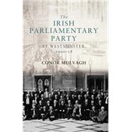 The Irish Parliamentary Party at Westminster, 1900–18