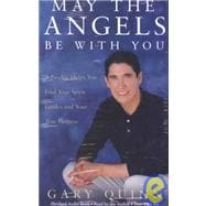 May the Angels Be With You: A Psychic Helps You Find Your Spirit Guides and Your True Purpose