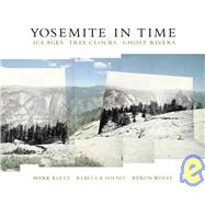 Yosemite in Time Ice Ages, Tree Clocks, Ghost Rivers