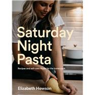 Saturday Night Pasta Recipes and Self-Care Rituals for the Home Cook