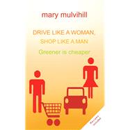 Drive Like a Woman, Shop Like a Man Greener is Cheaper