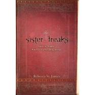 Sister Freaks : Stories of Women Who Gave Up Everything for God