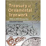 Treasury of Ornamental Ironwork 16th to 18th Centuries