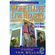 Work Happy Live Healthy : New Solutions for Career Satisfaction Including More Time and Money