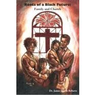 Roots of a Black Future Family and Church