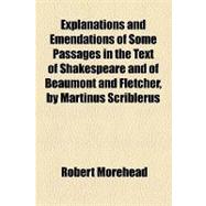 Explanations and Emendations of Some Passages in the Text of Shakespeare and of Beaumont and Fletcher, by Martinus Scriblerus