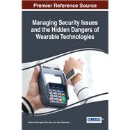 Managing Security Issues and the Hidden Dangers of Wearable Technologies