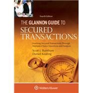 Glannon Guide to Secured Transactions Learning Secured Transactions Through Multiple-Choice Questions and Analysis
