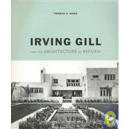 Irving Gill and the Architecture of Reform A Study in Modernist Architectural Culture