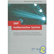 SAP Authorization System: Design and Implementation of Authorization concepts for SAP R/3 and SAP Enterprise Portals
