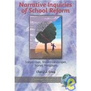 Narrative Inquiries of School Reform : Storied Lives, Storied Landscapes, Storied Metaphors