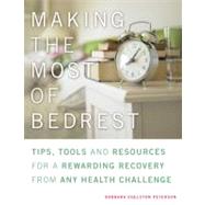 Making the Most of Bed Rest Tips, Tools, and Resources for a Rewarding Recovery from Any Health Challenge