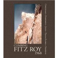 Climbing Fitz Roy, 1968 Reflections on the Lost Photos of the Third Ascent