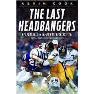 The Last Headbangers NFL Football in the Rowdy, Reckless '70s--The Era that Created Modern Sports