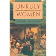 Unruly Women: The Politics of Social and Sexual Control in the Old South