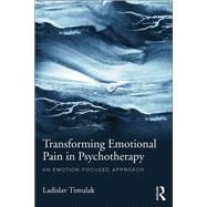 Transforming Emotional Pain in Psychotherapy: An emotion-focused approach