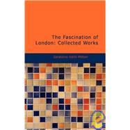 The Fascination of London: Collected Works
