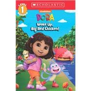Wake Up, Big Red Chicken! (DORA: Scholastic Reader, Level 1)