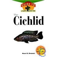 The Cichlid An Owner'S Guide to a Happy Healthy Fish