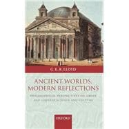 Ancient Worlds, Modern Reflections Philosophical Perspectives on Greek and Chinese Science and Culture