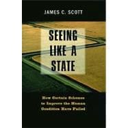 Seeing Like a State : How Certain Schemes to Improve the Human Condition Have Failed
