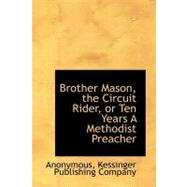 Brother Mason, the Circuit Rider, or Ten Years a Methodist Preacher