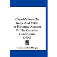 Canada's Sons on Kopje and Veldt : A Historical Account of the Canadian Contingents (1900)