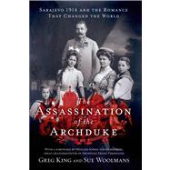 The Assassination of the Archduke Sarajevo 1914 and the Romance That Changed the World