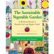 The Sustainable Vegetable Garden A Backyard Guide to Healthy Soil and Higher Yields