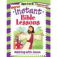 More Instant Bible Lessons : Walking with Jesus