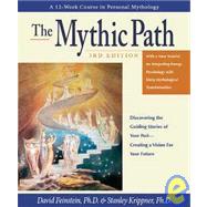 The Mythic Path: Discovering the Guiding Stories of Your Past-creating a Vision for Your Future