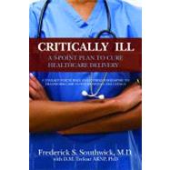 Critically Ill : A Five-Point Plan to Cure Health Care Delivery