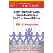 ITIL V3 Foundation Certification Exam Preparation Course in a Book for Passing the ITIL V3 Foundation Exam - the How to Pass on Your First Try Certification Study Guide - Second Edition