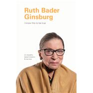 I Know This to Be True: Ruth Bader Ginsburg