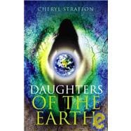 Daughters of the Earth Goddess Spirituality for the 21st Century