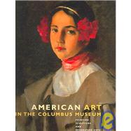 American Art in the Columbus Museum Painting, Sculpture, and Decorative Arts