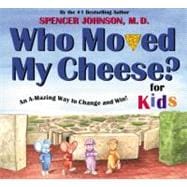 Who Moved My Cheese? : An A-Mazing Way to Change and Win! for Kids
