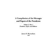 A Compilation Of The Messages And Papers Of The Presidents