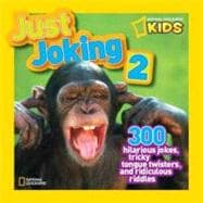 National Geographic Kids Just Joking 2 300 Hilarious Jokes About Everything, Including Tongue Twisters, Riddles, and More