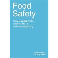 Food Safety : How to really make a difference in food Manufacturing